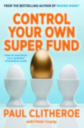 Control Your Own Super Fund by Paul Clitheroe