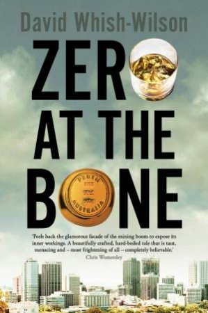 Zero at the Bone by David Whish-Wilson