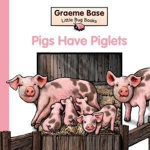 Little Bug Books: Pigs have Piglets by Graeme Base