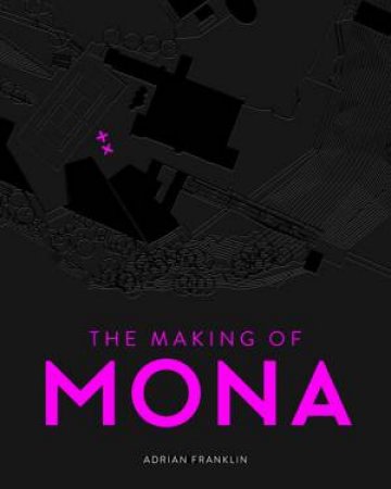 The Making of MONA by Adrian Franklin