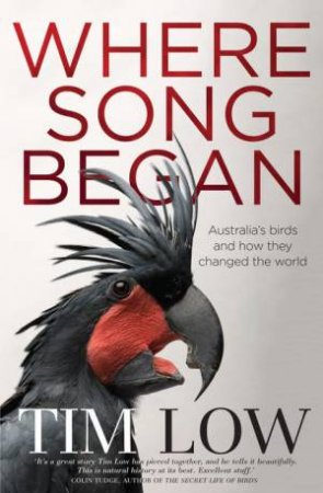 Where Song Began: Australia's Birds and How They Changed the World by Tim Low