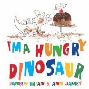 I'm A Hungry Dinosaur by Janeen Brian