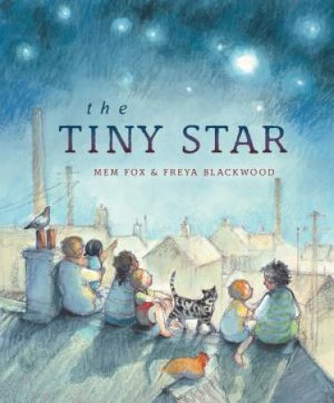 The Tiny Star by Mem Fox & Freya Blackwood Freya Blackwood