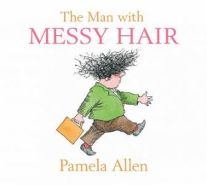 The Man With the Messy Hair by Pamela Allen