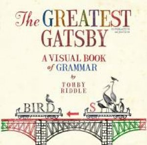 The Greatest Gatsby: A Visual Book of Grammar by Tohby Riddle