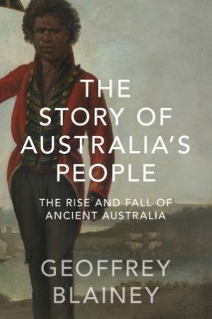 The Rise And Fall Of Ancient Australia by Geoffrey Blainey