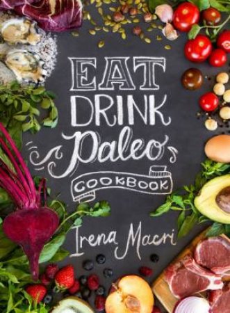 Eat Drink Paleo Cookbook by Irena Macri