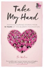 Take My Hand inspiring nursing stories from the McGrath Foundation
