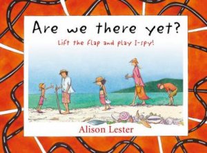 Are We There Yet? Lift the flap and play I-Spy by Alison Lester