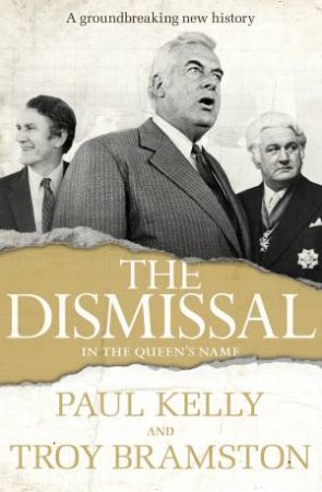 The Dismissal by Paul Kelly & Troy Bramston