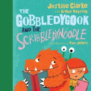 The Gobbledygook And The Scribbledynoodle by Justine Clarke & Arthur Baysting & Tom Jellett