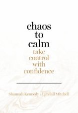 Chaos To Calm Take Control With Confidence