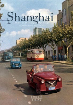 Shanghai: a History in Photographs, 1842 - Today by Shing Heung Liu & Smith Karen
