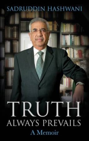 The Truth Always Prevails: A Memoir by Sadruddin Hashwani
