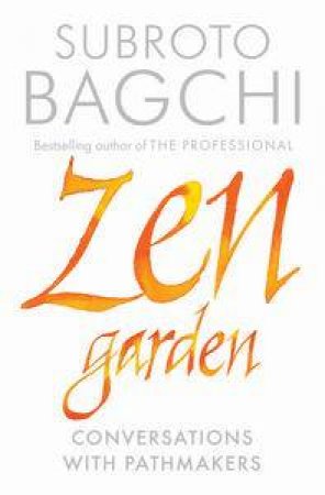 Zen Garden: Conversations with Pathmakers by Subroto Bagchi & Shrutee Khurana