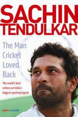 Sachin Tendulkar: The Man Cricket Loved Back by Various