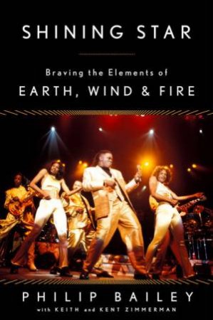 Shining Star: Braving the Elements of Earth, Wind & Fire by Philip Bailey & Keith Zimmerman