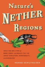 Natures Nether Regions What the Sex Lives of Bugs Birds and Beasts Tell Us About Evolution Biodiversity and Oursel