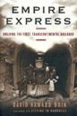 Empire Express: Building The First Transcontinental Railroad by David H Bain