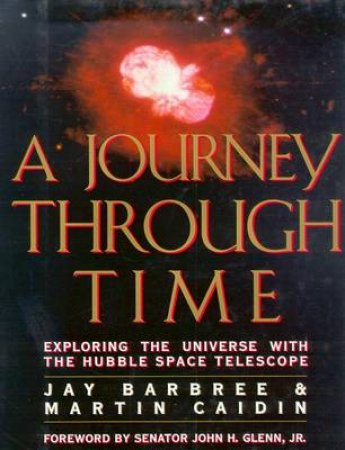 A Journey Through Time: Exploring the Universe With the Hubble Space Telescope by Jay Barbree & Martin Caidin