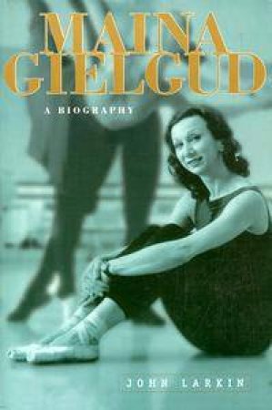Maina Gielgud: A Biography by John Larkin
