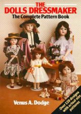 The Dolls Dressmaker The Complete Pattern Book