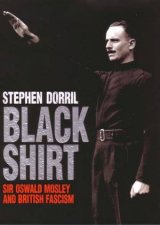 Black Shirt Sir Oswald Mosley And British Fascism