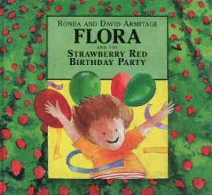 Flora And The Strawberry Red Birthday Party by Rhonda & David Armitage