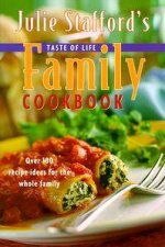 Julie Staffords Taste of Life Family Cookbook