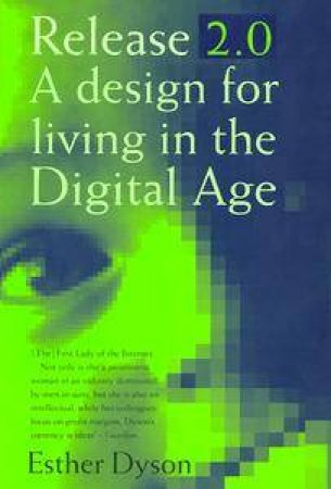 Release 2.0: A Design For Living In The Digital Age by Esther Dyson