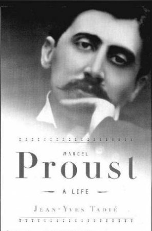 Marcel Proust: A Life by Jean-Yves Tadie