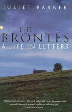 The Brontes: A Life in Letters by Juliet Barker