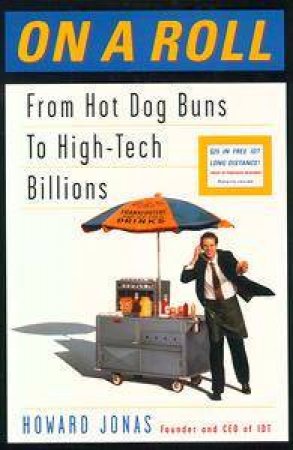 On a Roll: From Hot Dog Buns to High-Tech Billions by Howard Jonas