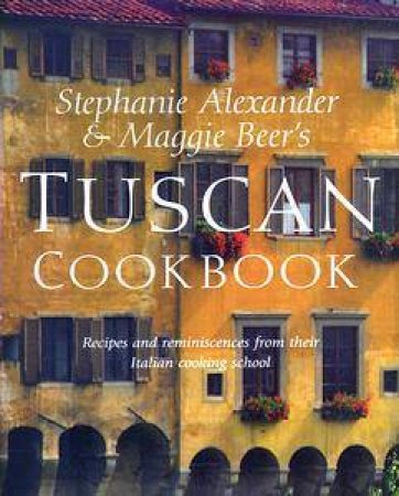 Stephanie Alexander & Maggie Beer's Tuscan Cookbook by Maggie Beer & Stephanie Alexander