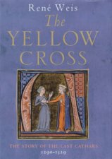 Yellow Cross The Story Of The Last Cathars