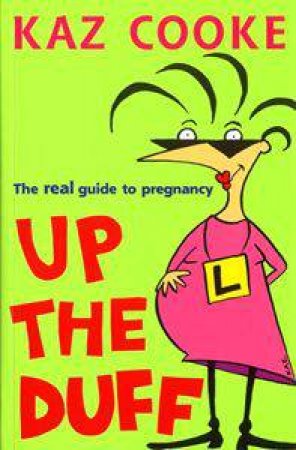 Up The Duff: The Real Guide To Pregnancy by Kaz Cooke