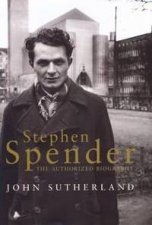Stephen Spender The Authorized Biography