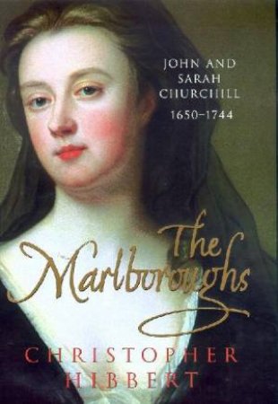 The Marlboroughs: John And Sarah Churchill 1650-1744 by Christopher Hibbert