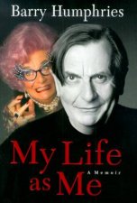 Barry Humphries My Life As Me A Memoir