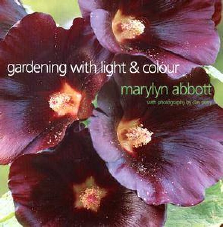 Gardening With Light & Colour by Marylyn Abbott