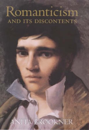 Romanticism & Its Discontents by Anita Brookner