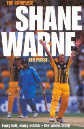 The Complete Shane Warne by Ken Piesse