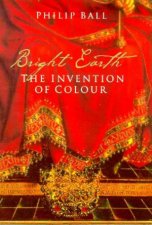 Bright Earth The Invention Of Colour