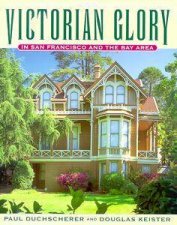 Victorian Glory In San Francisco And The Bay Area