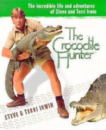Steve Irwin: The Crocodile Hunter by Steve & Terri Irwin