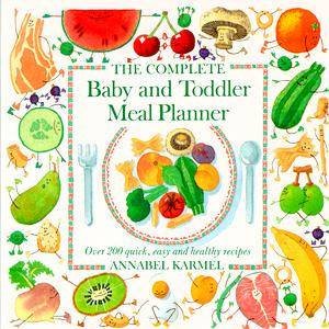 The Complete Baby And Toddler Meal Planner by Annabel Karmel