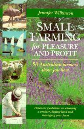 Small Farming for Pleasure & Profit by Jennifer Wilkinson