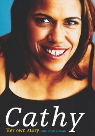 Cathy: Her Own Story by Cathy Freeman & Scott Gullan