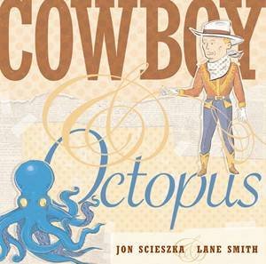 Cowboy and Octopus by Jon & Smith Lane Scieszka