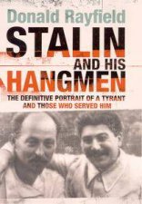 Stalin And His Hangmen The Definitive Portrait Of A Tyrant And Those Who Served Him